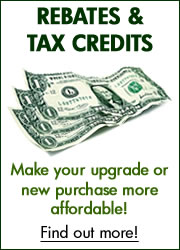 Make your upgrade or new purchase more affordable with these Tax Credits and Rebates!